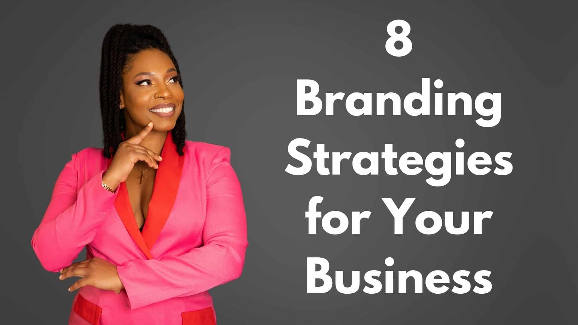 8 Branding Strategies for Your Business